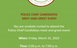 POLICE CHIEF CANDIDATES  MEET-AND-GREET EVENT  You are cordially invited to attend the  Police Chief Candidates meet-and-greet e