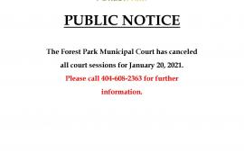 The Forest Park Municipal Court has cancelled all court sessions for January 20, 2021.  Please call 404-608-2363 for further inf