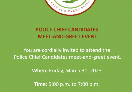 POLICE CHIEF CANDIDATES  MEET-AND-GREET EVENT  You are cordially invited to attend the  Police Chief Candidates meet-and-greet e