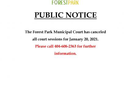 The Forest Park Municipal Court has cancelled all court sessions for January 20, 2021.  Please call 404-608-2363 for further inf