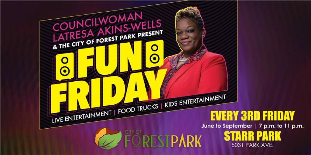 Councilwoman Latresa Akins-Wells of Ward 4 and the City of Forest Park Present Fun Friday Councilwoman Latresa Akins-Wells of Ward 4 and the City of Forest Park Present Fun Friday